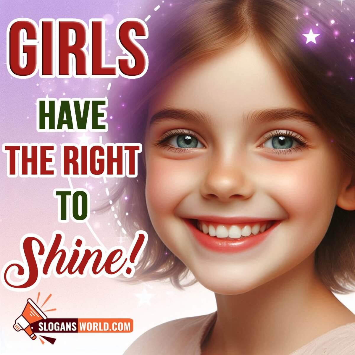 Girls Have The Right To Shine!